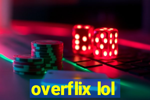 overflix lol
